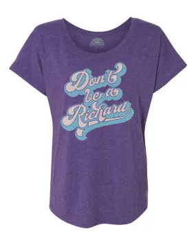 Women's Don't Be a Richard Scoop Neck T-Shirt