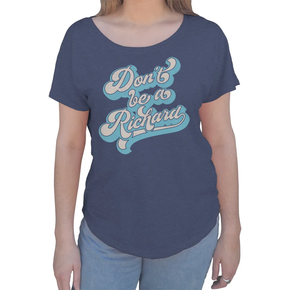 Women's Don't Be a Richard Scoop Neck T-Shirt